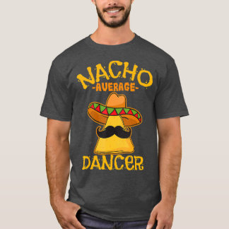 Nacho Average Dancer TanzChoreografie Cinco de T-Shirt