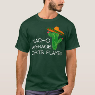 Nacho Average Darts Player - Funny Cinco De Mayo T-Shirt