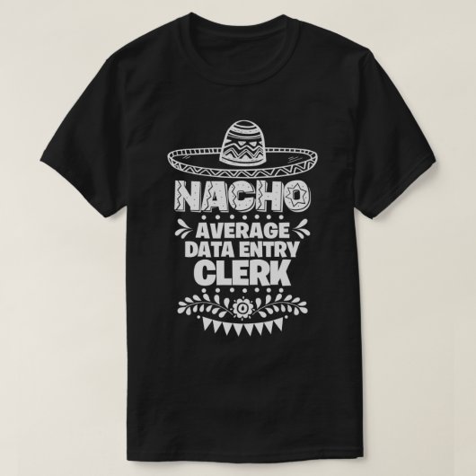 Nacho Average Data entry clerk Fun Gift Cinco De M T-Shirt (Design vorne)