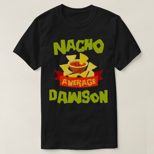 NACHO AVERAGE DAWSON Funny Birthday Personalisiert T-Shirt (Design vorne)