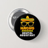 Nacho Average Dental Assistant Cinco De Mayo Button (Vorne & Hinten)