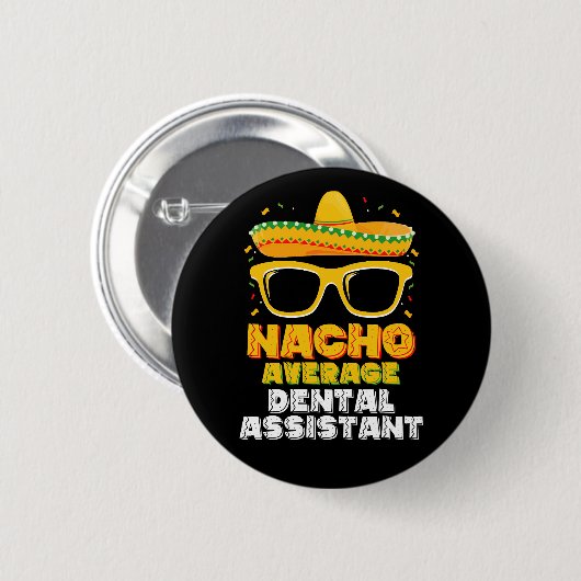 Nacho Average Dental Assistant Cinco De Mayo Button (Vorne & Hinten)