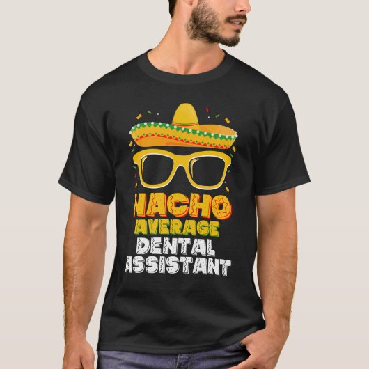 Nacho Average Dental Assistant Cinco De Mayo T-Shirt (Vorderseite)