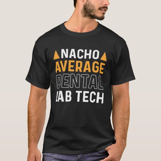 Nacho Average Dental Lab Tech Denture Orthodontics T-Shirt (Vorderseite)