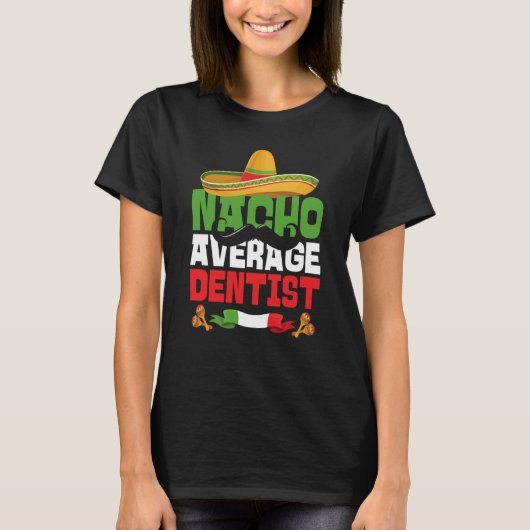 Nacho Average Dentist Cinco De Mayo Mexican Fiesta T-Shirt (Vorderseite)