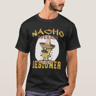 Nacho Average Designer Woche für Arbeitsbewertung T-Shirt