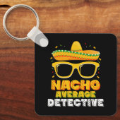 Nacho Average Detective Cinco de Mayo Schlüsselanhänger (Vorderseite)