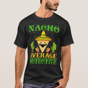 Nacho Average Detective Mexican Cinco De Mayo T-Shirt