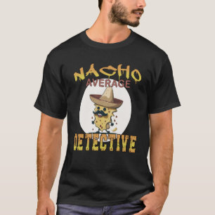 Nacho Average Detective work assessment woche T-Shirt