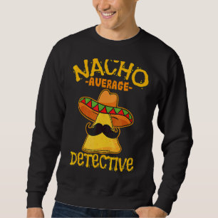 Nacho Average Detektor Informer CINC Sweatshirt