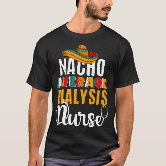 Nacho Average Dialysis Nurse Niedlich Cinco De May T-Shirt (Vorderseite)