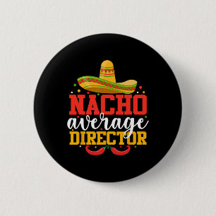 Nacho Average Director Funny Mexican Cinco De Mayo Button