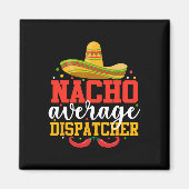 Nacho Average Dispatcher Funny Mexican Cinco De Ma Magnet (Vorne)