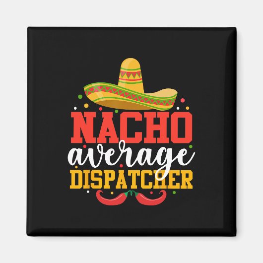 Nacho Average Dispatcher Funny Mexican Cinco De Ma Magnet (Vorne)
