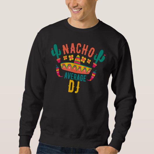 Nacho Average Dj Cinco De Mayo Mexican Matching Fa Sweatshirt (Vorderseite)