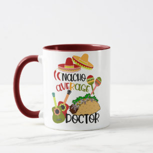 Nacho Average Doctor Southwestern Pun Funny Mug Tasse