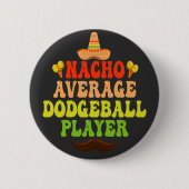 Nacho Average Dodgeball Player Funny CInco De Mayo Button (Vorderseite)