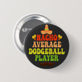 Nacho Average Dodgeball Player Funny CInco De Mayo Button (Vorne & Hinten)