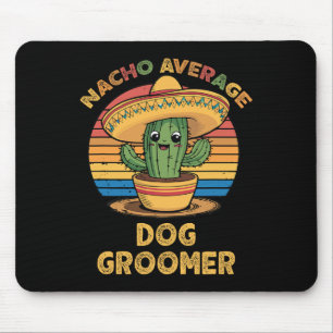 Nacho Average Dog Groomer Mexican Cinco De Mayo Fu Mousepad