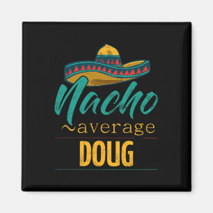 Nacho Average Doug Gift Funny Cinco De Mayo Somber Magnet