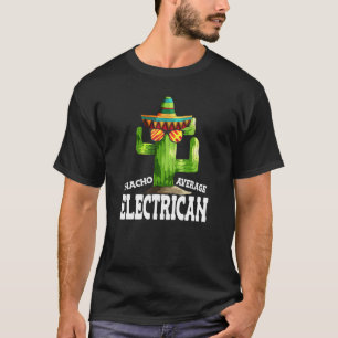 Nacho Average Electrician Cactus Sombrero Electric T-Shirt