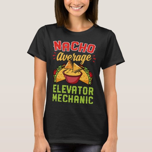 Nacho Average Elevator Mechanic Mexican Food T-Shirt (Vorderseite)
