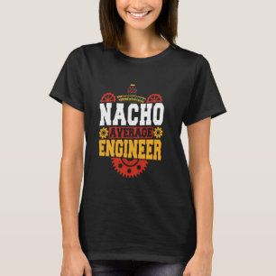 Nacho Average Engineer Funny Engineering Zitat T-Shirt