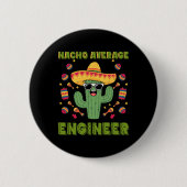 Nacho Average Engineer Mexican Funny Cinco De Mayo Button (Vorderseite)