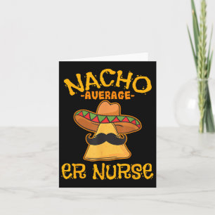 Nacho Average Er Nurse Cinco De Mayo Fiesta Emerge Karte