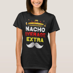 Nacho Average Extra Funny Cinco De Mayo Mexican Pa T-Shirt