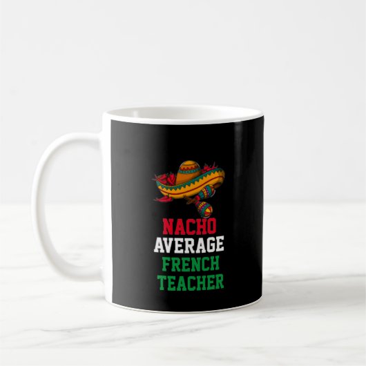 Nacho Average Französischlehrer-Tasse Kaffeetasse (Links)