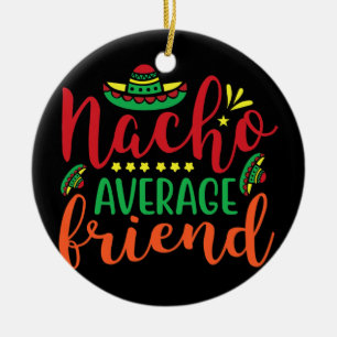 Nacho Average Friend Cinco De Mayo Men Women Kinde Keramik Ornament