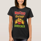 Nacho Average Gardener Trendy Taco   Cute T-Shirt (Vorderseite)