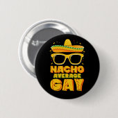 Nacho Average Gay Mexican LGBTQ Cinco de Mayo Button (Vorne & Hinten)