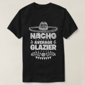 Nacho Average Glazier Fun Gift Cinco de Mayo T-Shirt (Design vorne)