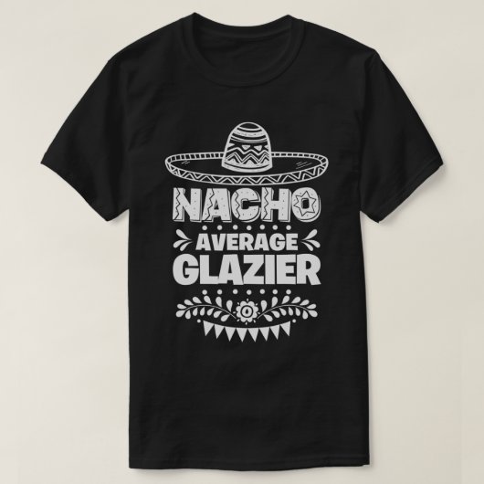 Nacho Average Glazier Fun Gift Cinco de Mayo T-Shirt (Design vorne)