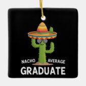 Nacho Average Graduate High School College Humor Keramikornament (Vorderseite)
