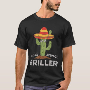 Nacho Average Griller Cactus Grillen Spaß Grill Co T-Shirt
