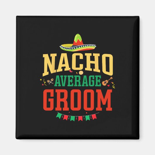 Nacho Average Groom Cinco De Mayo Fiesta Nacho Gro Magnet (Vorne)
