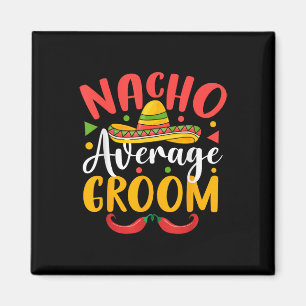 Nacho Average Groom Cinco De Mayo Mexican Family m Magnet