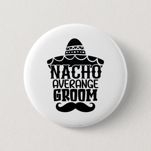Nacho Average Groom Cinco De Mayo Mexican Holiday Button (Vorderseite)