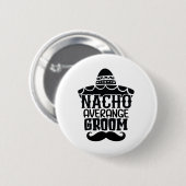 Nacho Average Groom Cinco De Mayo Mexican Holiday Button (Vorne & Hinten)