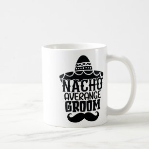 Nacho Average Groom Cinco De Mayo Mexican Holiday Kaffeetasse