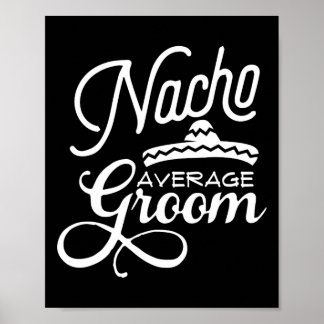 Nacho Average Groom Cinco De Mayo Wedding S Poster