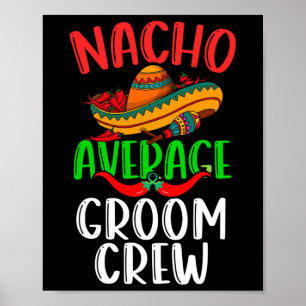 Nacho Average Groom Crew Mexican Funny Cinco De Ma Poster