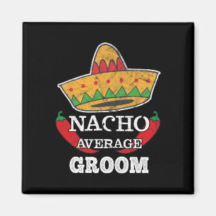 Nacho Average Groom Funny Bachelor Cinco De Mayo T Magnet