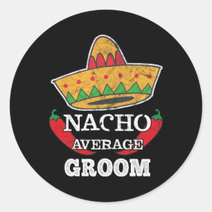 Nacho Average Groom Funny Bachelor Cinco De Mayo T Runder Aufkleber