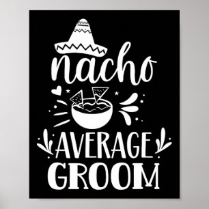 Nacho Average Groom Lover Mexiko Land P Poster
