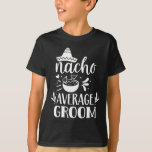Nacho Average Groom Lover Mexiko Land P T-Shirt<br><div class="desc">Nacho Durchschnittlicher Groom Lover Mexiko Land Proud</div>