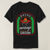 Nacho Average Groom Meican Fiesta Taco Sombrero Me T-Shirt (Design vorne)